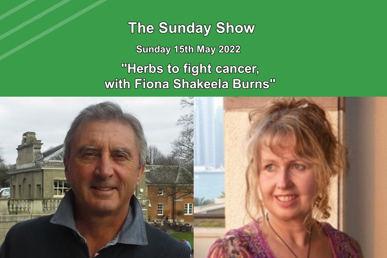* The Sunday Show 04: ’Herbs that fight cancer’; Fiona Shakeela Burns