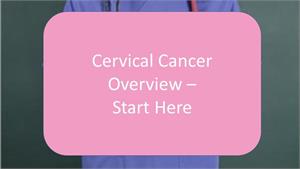 * An Overview of Cervical Cancer - symptoms, causes and treatment alternatives